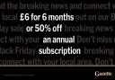 Gazette readers can subscribe for just £6 for 6 months in Black Friday sale