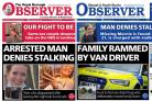Paper previews: The Royal Borough Observer leads with: Arrested man denies stalking. The Slough Observer leads with: Family rammed by van driver